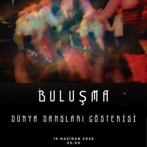 Buluşma | Dünya Dansları Gösterisi 15 Haziran 20:00 Merinos AKMM Osmangazi Salonu